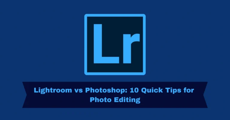 Lightroom vs Photoshop: