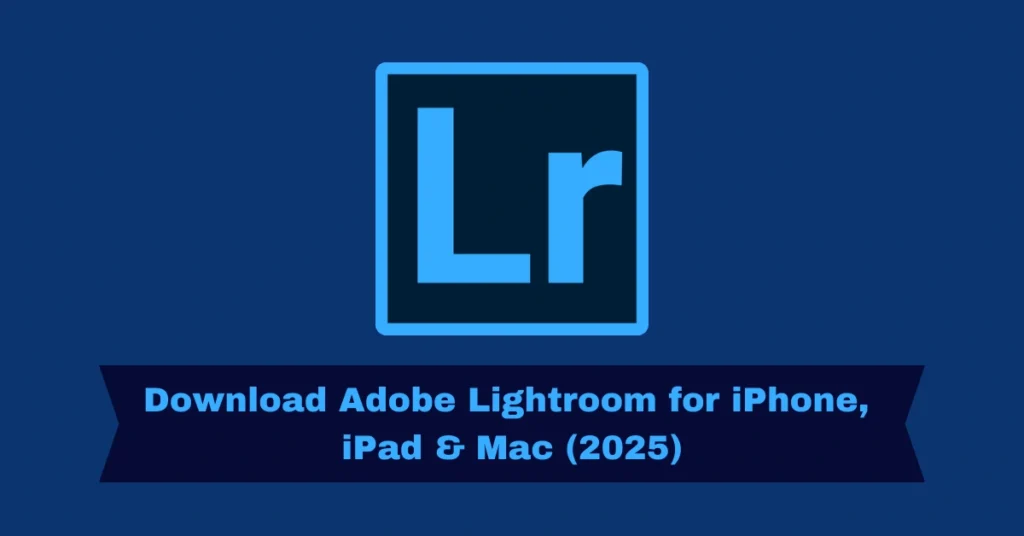 Lightroom for iPhone, iPad & Mac (2025)