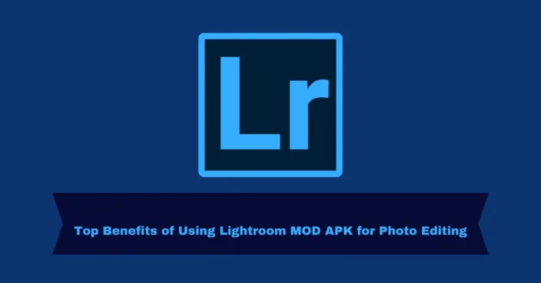 Top Benefits of Using Lightroom MOD APK for Photo Editing