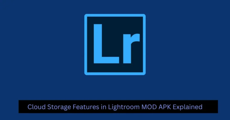 Cloud Storage Features in Lightroom MOD APK Explained