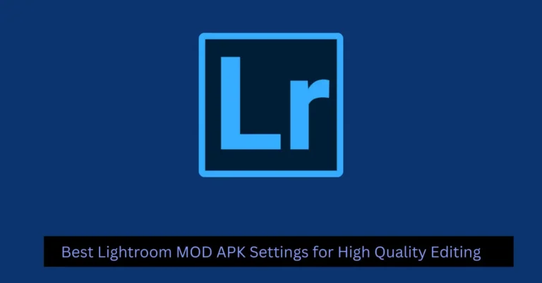 Best Lightroom MOD APK Settings for High Quality Editing