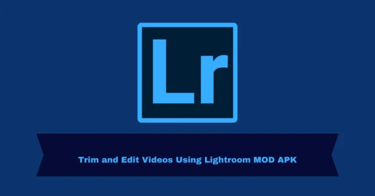 Trim and Edit Videos Using Lightroom MOD APK