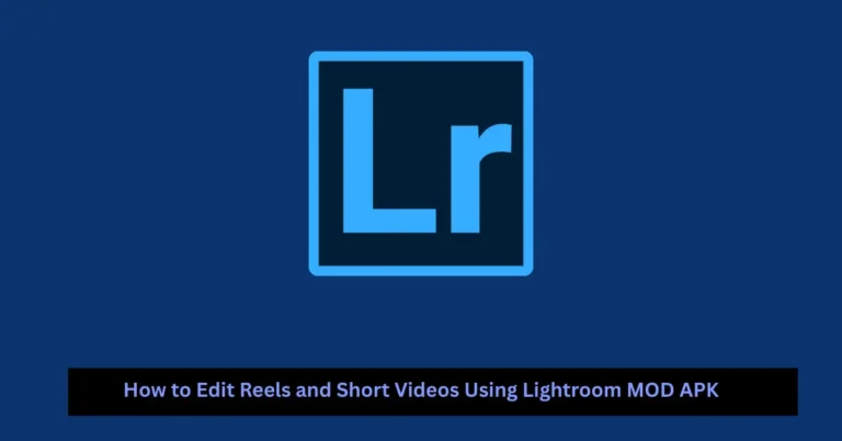 How to Edit Reels and Short Videos Using Lightroom MOD APK