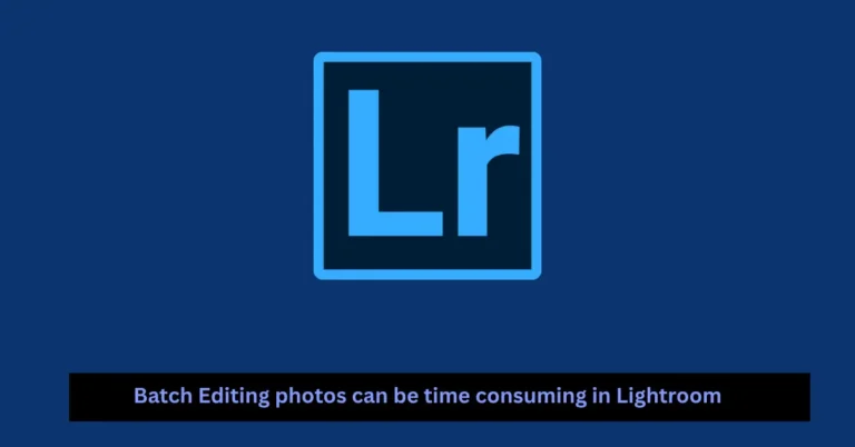 Batch Editing photos can be time consuming in Lightroom